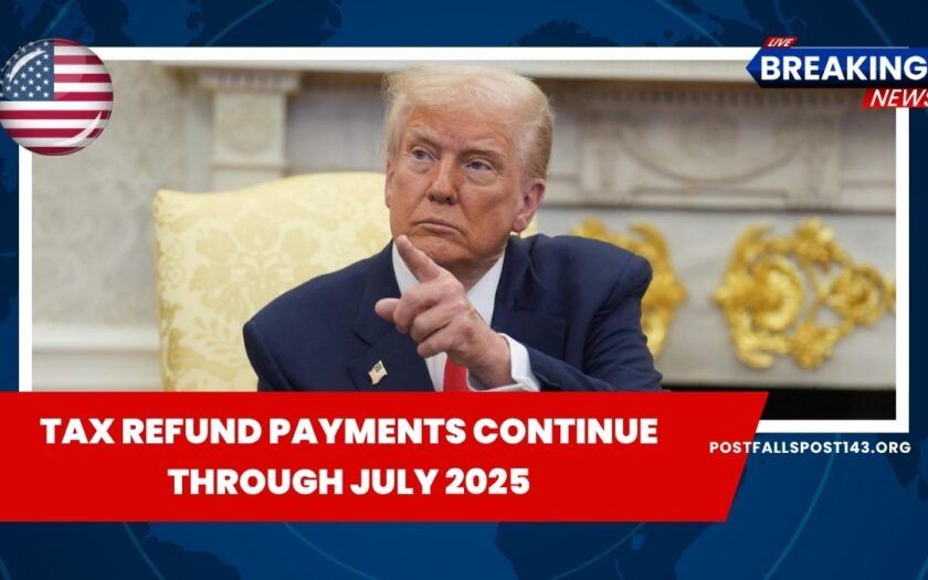 Tax Refund Payments Continue Through July 2025 – See If Yours Is Coming