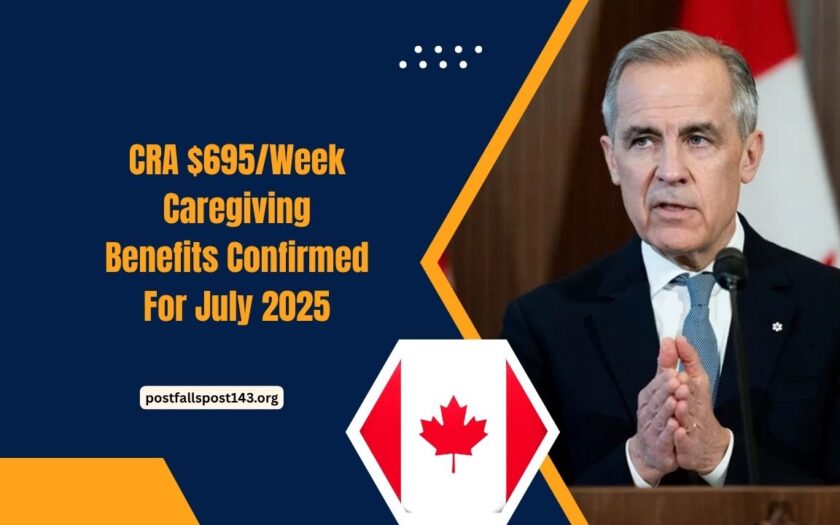 CRA $695/Week Caregiving Benefits Confirmed For July 2025 – Check Payment Dates & Eligibility Requirements