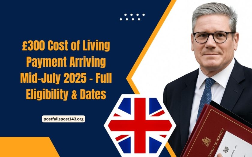 £300 Cost of Living Payment Arriving Mid-July 2025 – Full Eligibility, Dates, And How To Claim It