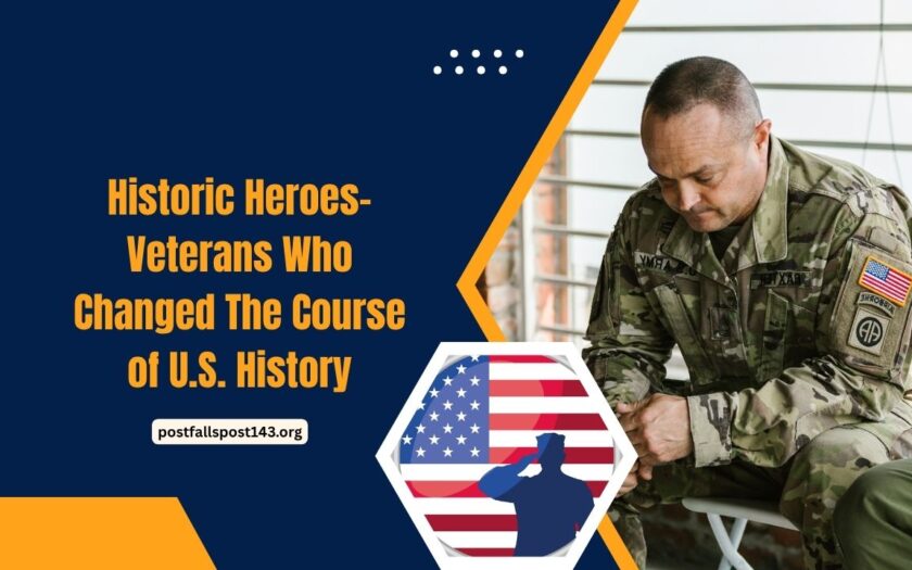 Historic Heroes- Veterans Who Changed The Course of U.S. History