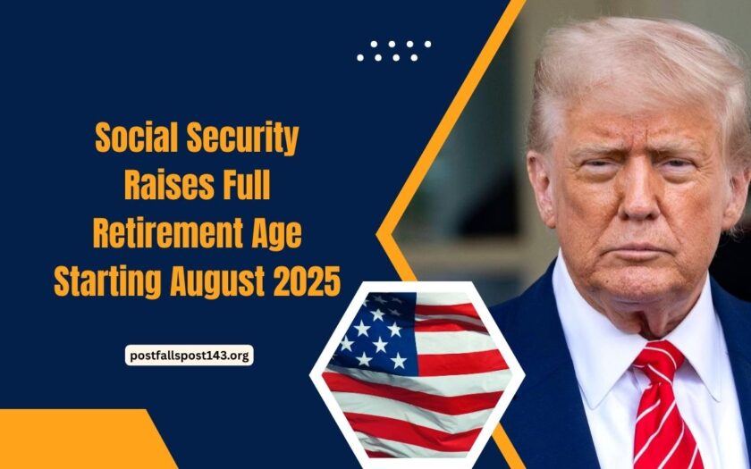 Social Security Raises Full Retirement Age Starting August 2025 – What It Means For Your Benefits And Retirement Plan