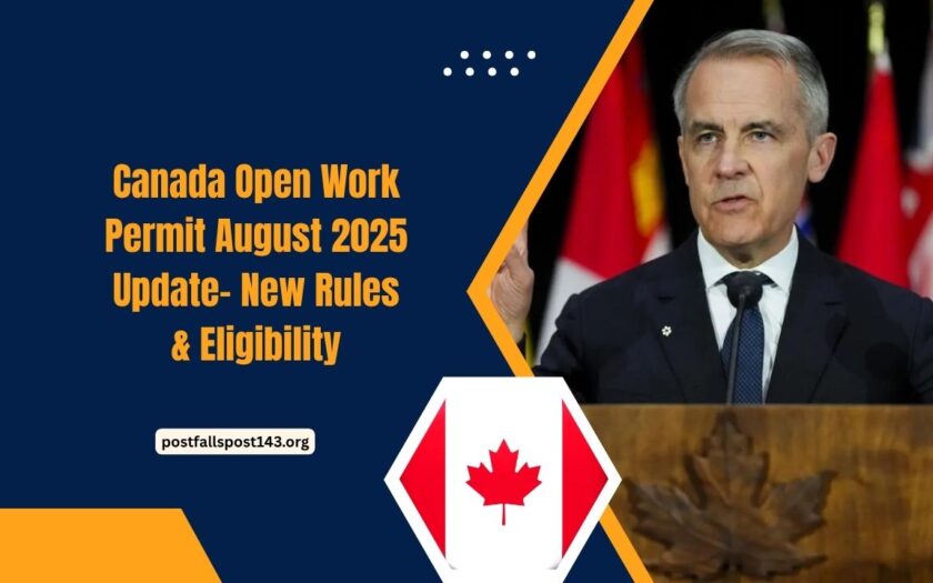 Canada Open Work Permit August 2025 Update- New Rules, Eligibility, And Application Process Explained